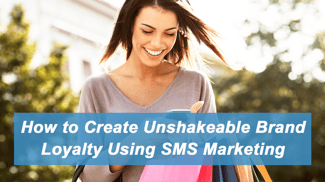 How to Create Unshakeable Brand Loyalty Using SMS Marketing - Featured Image