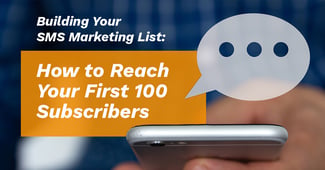 Building Your SMS Marketing List: How to Reach Your First 100 Subscribers - Featured Image