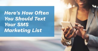 Here's How Often You Should Text Your SMS Marketing List - Featured Image