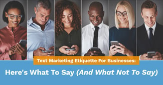 A Text Marketing Etiquette Guide for Businesses: Here's What to Say (And What Not to Say) - Featured Image