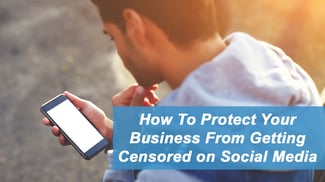 How To Protect Your Business From Getting Censored on Social Media - Featured Image